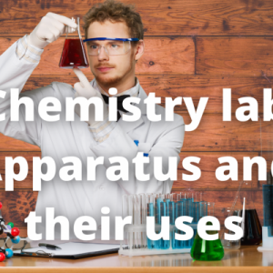 A list of Chemistry Laboratory Apparatus and their Uses