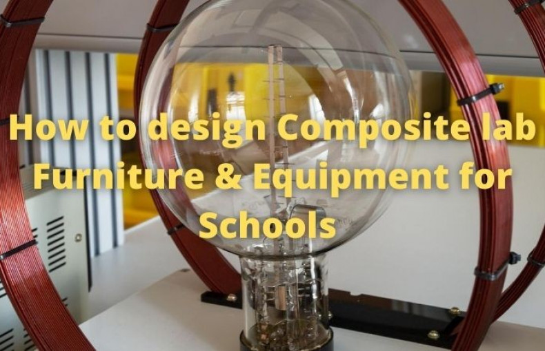 How to design Composite lab Furniture & Equipment for Schools