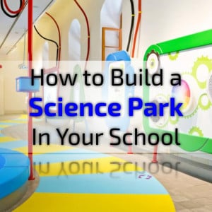 How to Build Science Parks in Schools | Labkafe