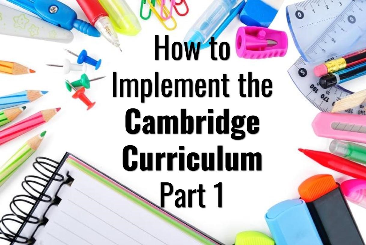 Implement the Cambridge Curriculum 1